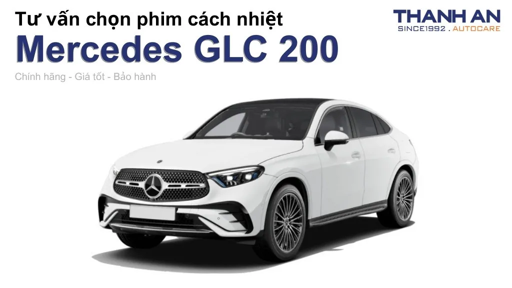 Dán phim cách nhiệt xe Mercedes GLC 200 loại nào tốt? Bảng giá mới nhất