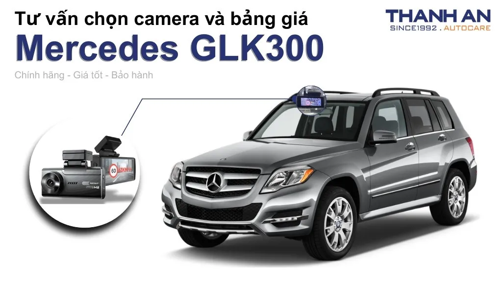 Camera hành trình xe Mercedes GLK300 loại nào tốt? Bảng giá mới nhất