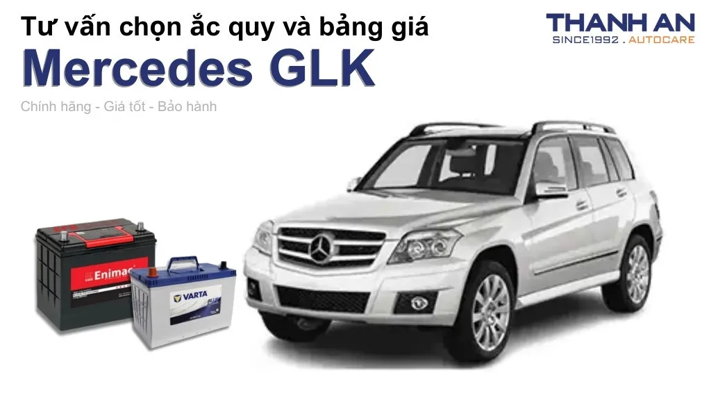 Bình ắc quy xe Mercedes GLK loại nào tốt? Bảng giá mới nhất