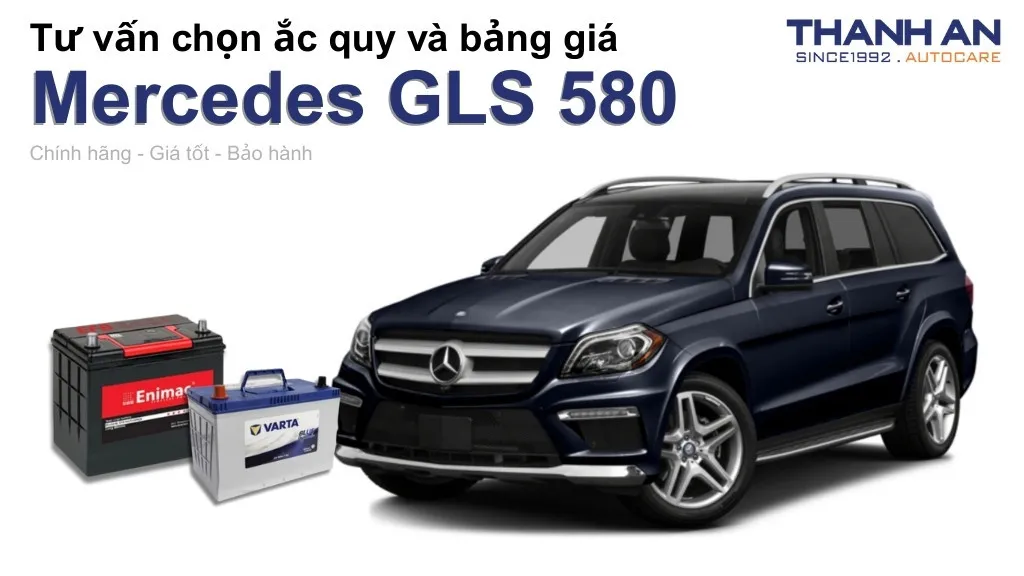 Bình ắc quy xe Mercedes GLS 580 loại nào tốt? Bảng giá mới nhất