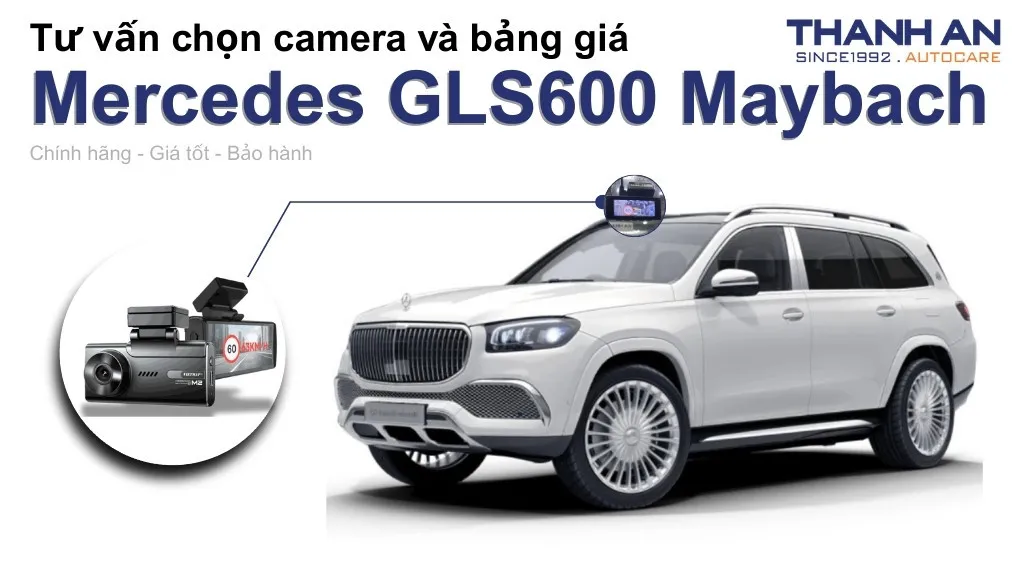 Camera hành trình xe Mercedes GLS600 Maybach loại nào tốt? Bảng giá mới nhất