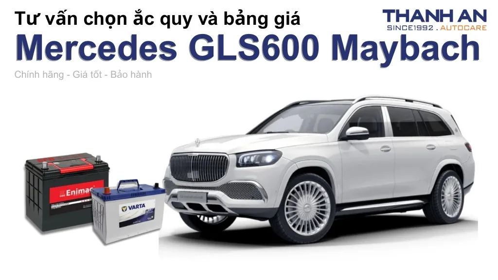 Bình ắc quy xe Mercedes GLS600 Maybach loại nào tốt? Bảng giá mới nhất