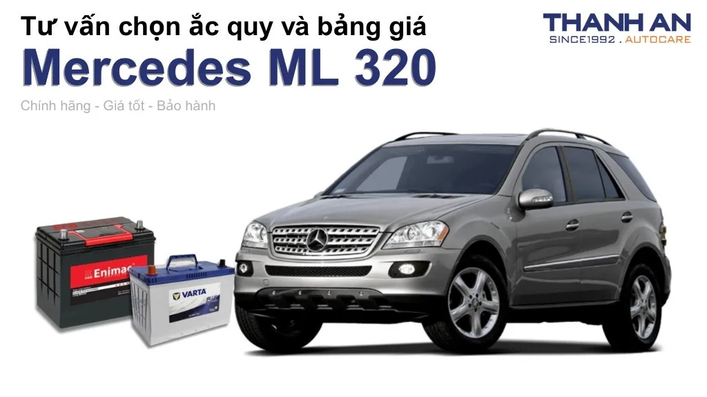 Bình ắc quy xe Mercedes ML 320 loại nào tốt? Bảng giá mới nhất