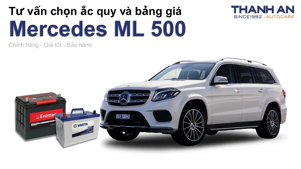 Bình ắc quy xe Mercedes ML 500 loại nào tốt? Bảng giá mới nhất