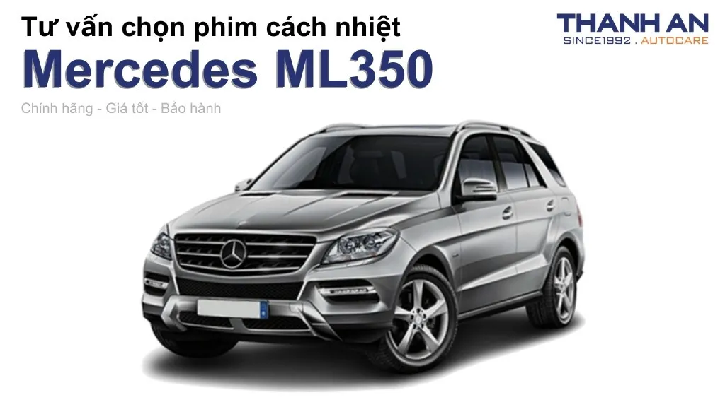 Dán phim cách nhiệt xe Mercedes ML350 loại nào tốt? Bảng giá mới nhất