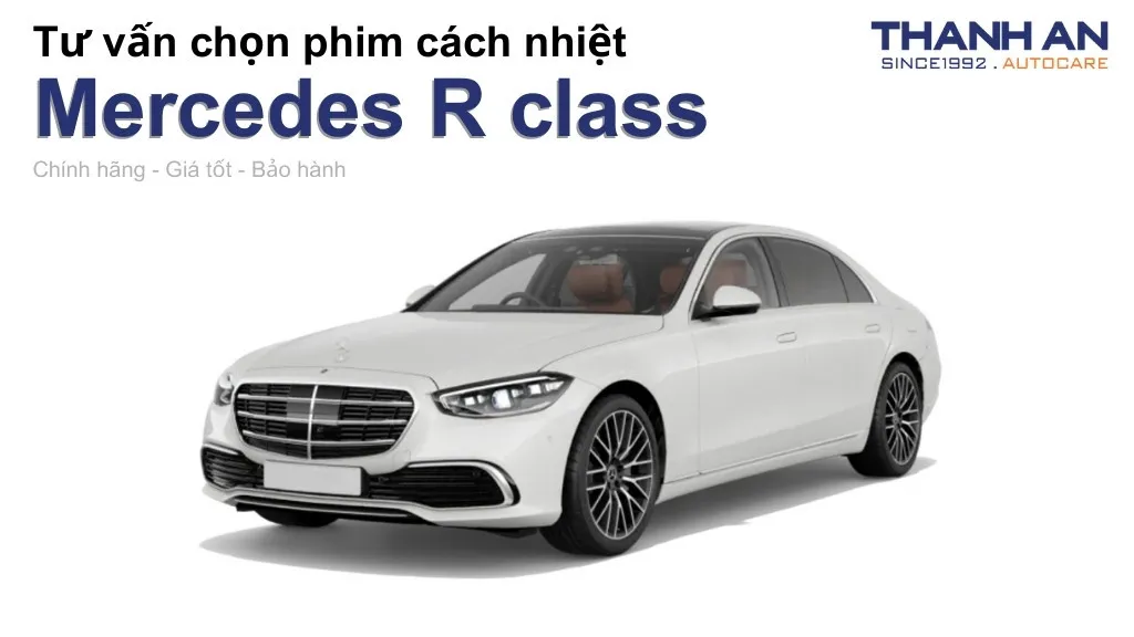 Dán phim cách nhiệt xe Mercedes R class loại nào tốt? Bảng giá mới nhất