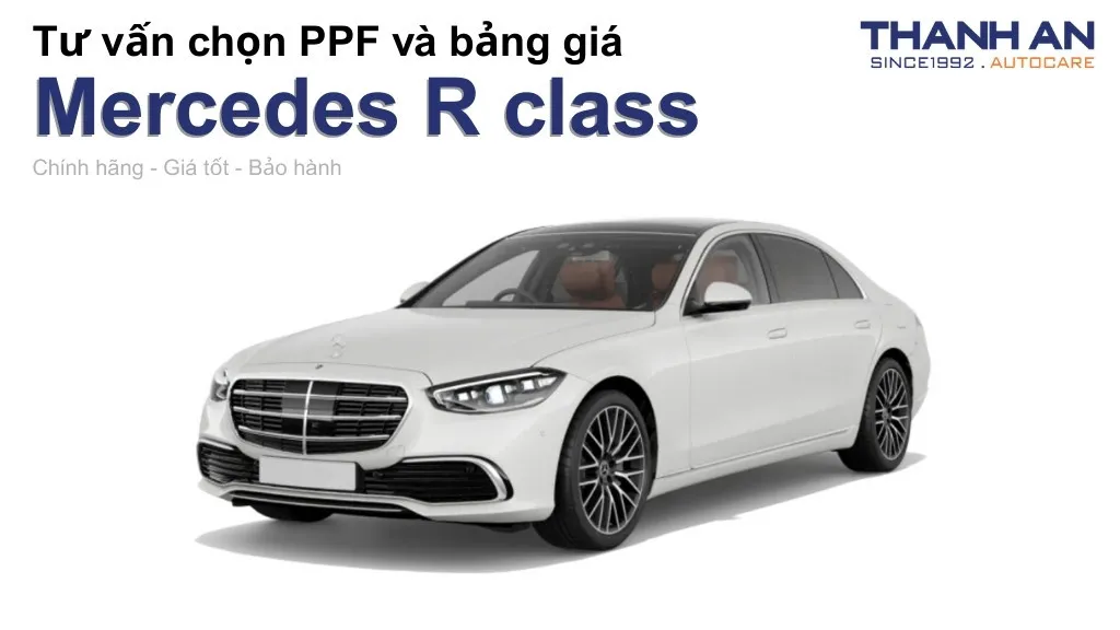 Dán PPF xe Mercedes R class loại nào tốt? Bảng giá mới nhất