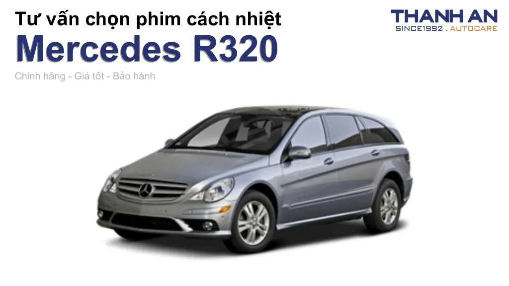 Dán phim cách nhiệt xe Mercedes R320 loại nào tốt? Bảng giá mới nhất