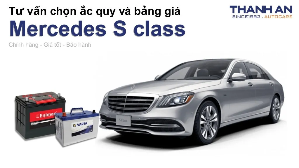 Bình ắc quy xe Mercedes S class loại nào tốt? Bảng giá mới nhất