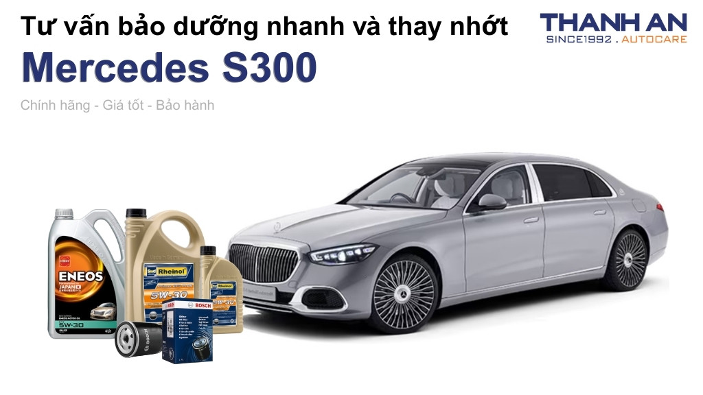 Dầu nhớt xe Mercedes S300 loại nào tốt? Bảng giá mới nhất