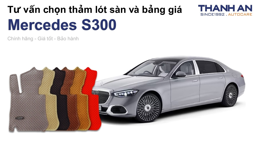 Thảm lót sàn xe Mercedes S300 loại nào tốt? Bảng giá mới nhất