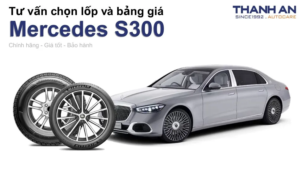 Lốp xe Mercedes S300 giá bao nhiêu? Sử dụng các kích thước nào?