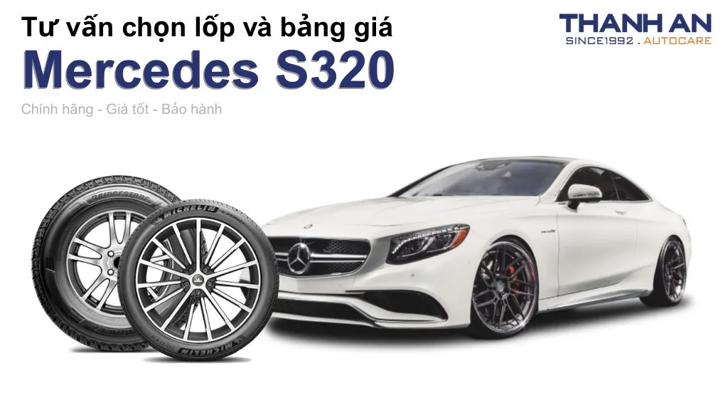 Lốp xe Mercedes S320 giá bao nhiêu? Sử dụng các kích thước nào?