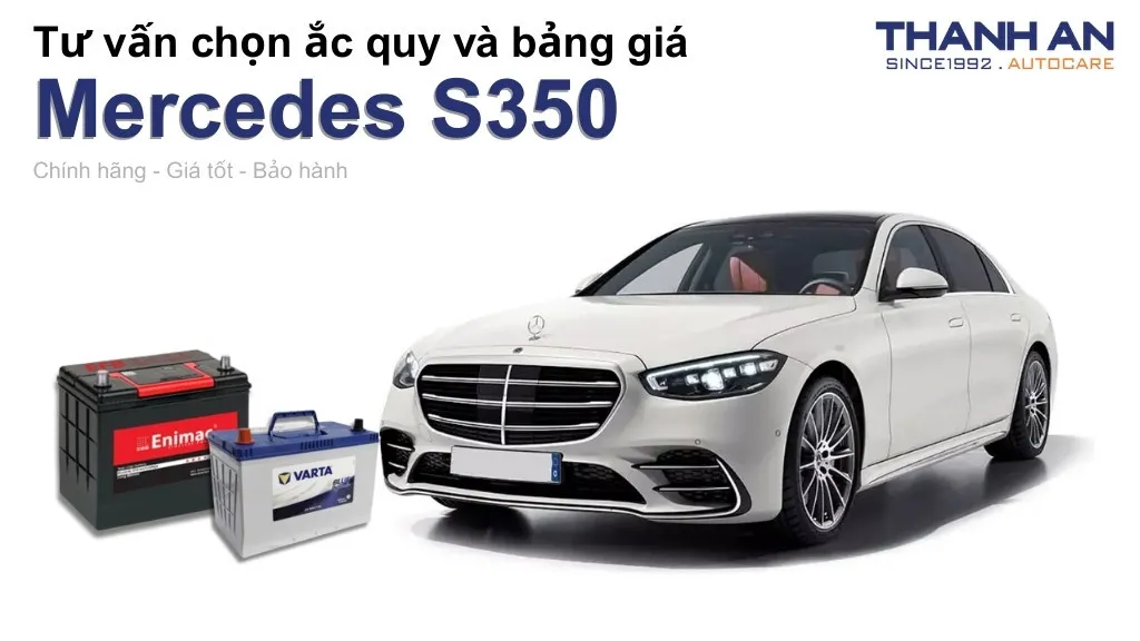 Bình ắc quy xe Mercedes S350 loại nào tốt? Bảng giá mới nhất