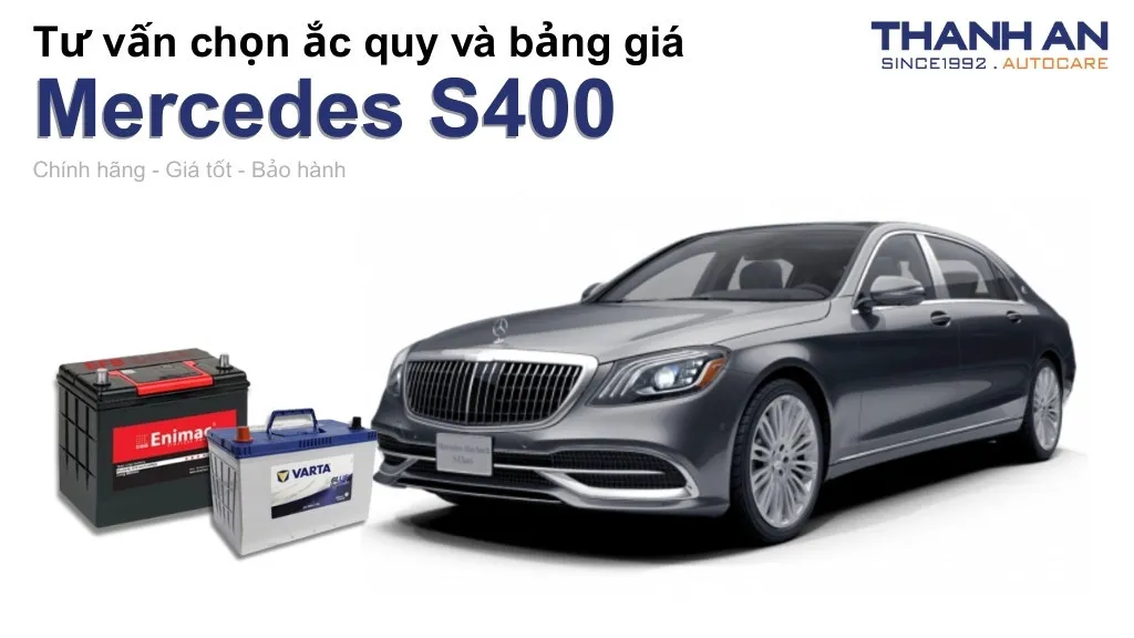 Bình ắc quy xe Mercedes S400 loại nào tốt? Bảng giá mới nhất