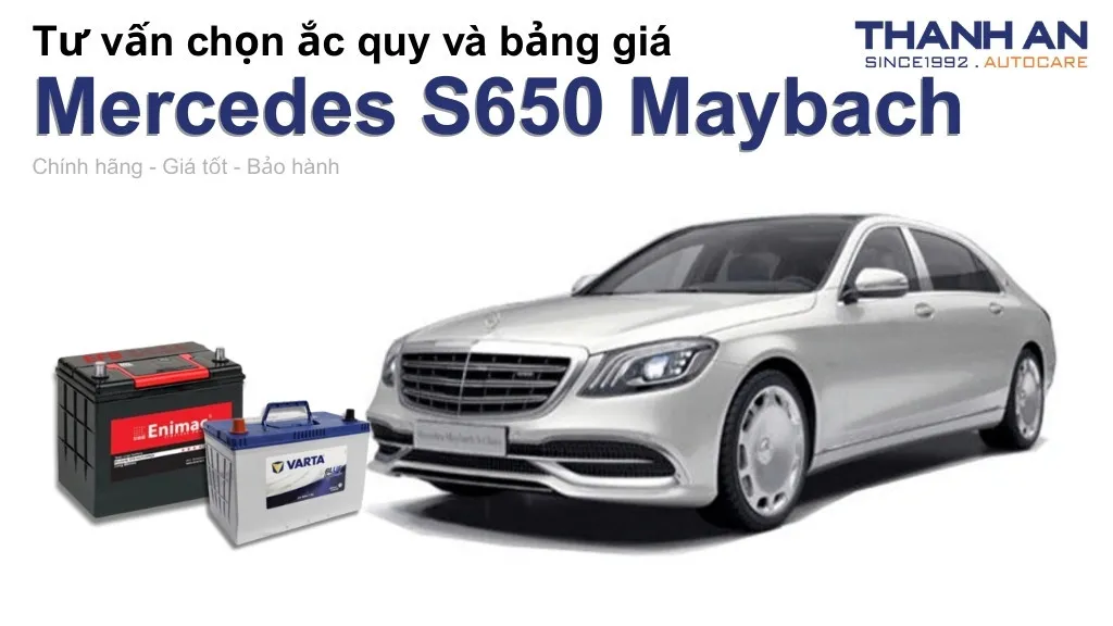 Bình ắc quy xe Mercedes S650 Maybach loại nào tốt? Bảng giá mới nhất