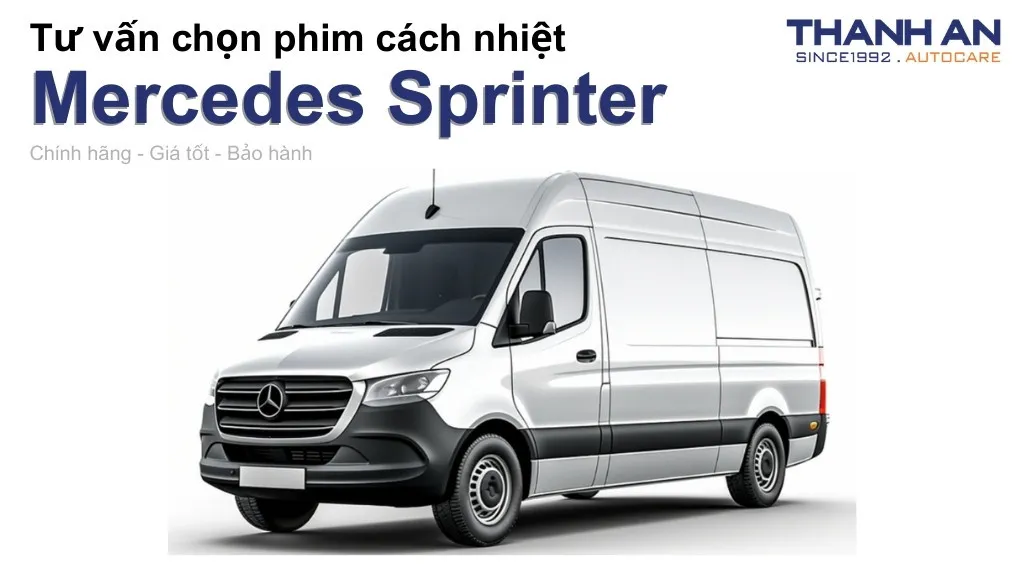 Dán phim cách nhiệt xe Mercedes Sprinter loại nào tốt? Bảng giá mới nhất