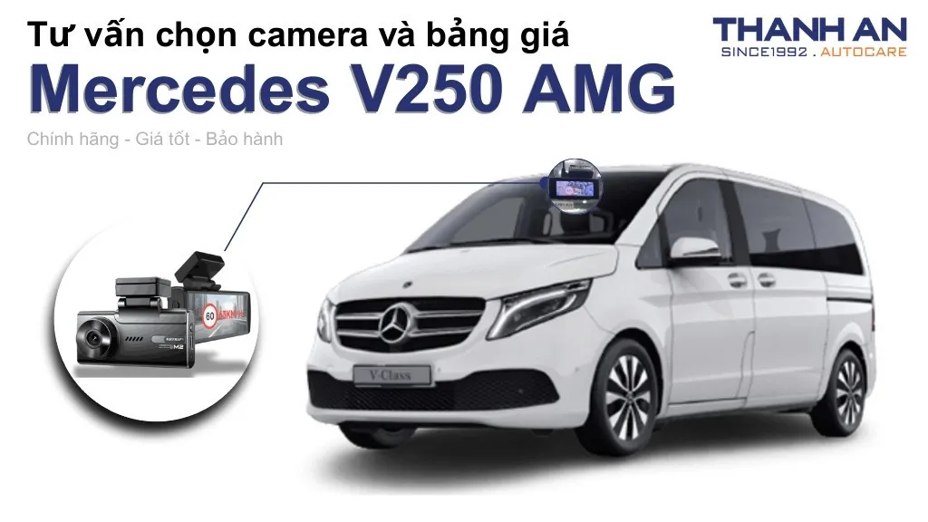 Camera hành trình xe Mercedes V250 AMG loại nào tốt? Bảng giá mới nhất