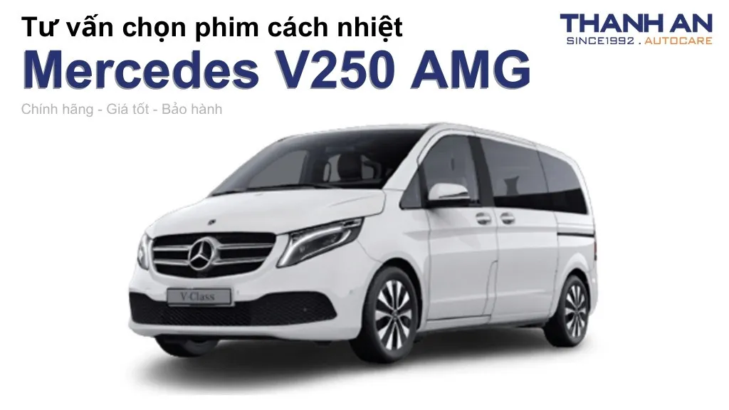 Dán phim cách nhiệt xe Mercedes V250 AMG loại nào tốt? Bảng giá mới nhất