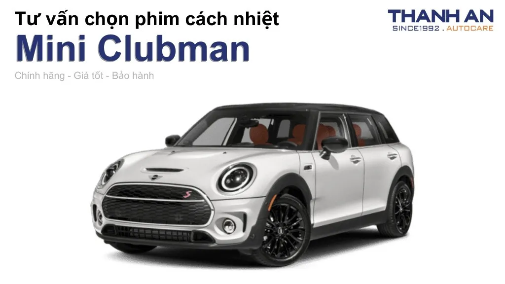 Dán phim cách nhiệt xe Mini Clubman loại nào tốt? Bảng giá mới nhất
