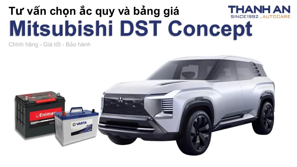 Bình ắc quy xe Mitsubishi DST Concept loại nào tốt? Bảng giá mới nhất