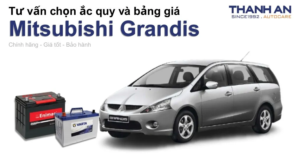 Bình ắc quy xe Mitsubishi Grandis loại nào tốt? Bảng giá mới nhất
