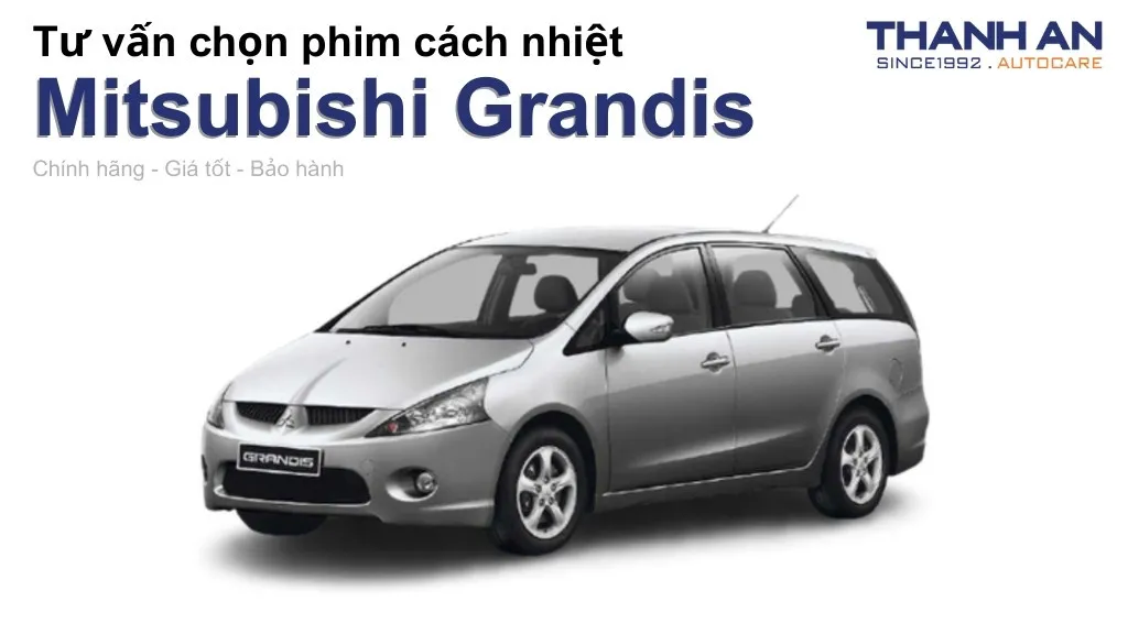 Dán phim cách nhiệt xe Mitsubishi Grandis loại nào tốt? Bảng giá mới nhất