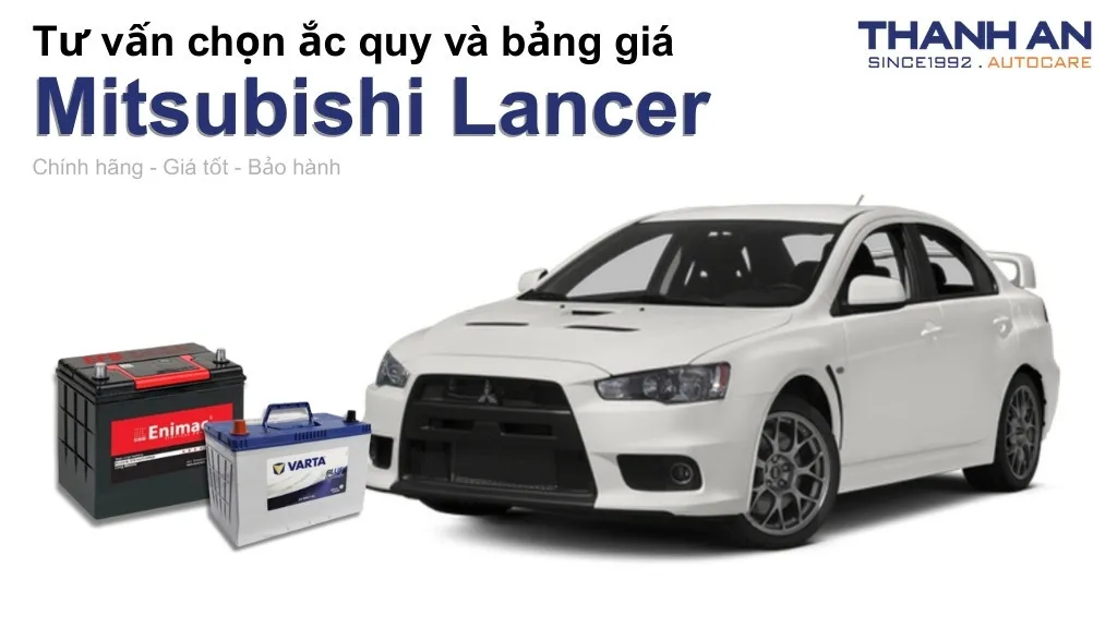Bình ắc quy xe Mitsubishi Lancer loại nào tốt? Bảng giá mới nhất
