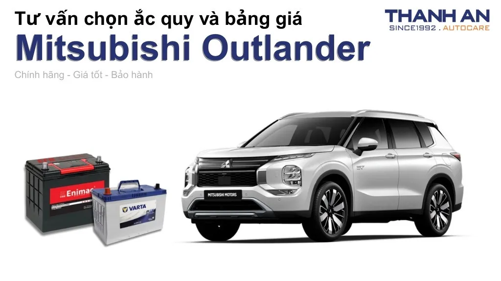 Bình ắc quy xe Mitsubishi Outlander loại nào tốt? Bảng giá mới nhất