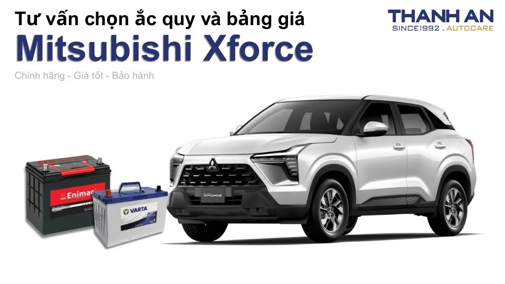 Bình ắc quy xe Mitsubishi Xforce loại nào tốt? Bảng giá mới nhất