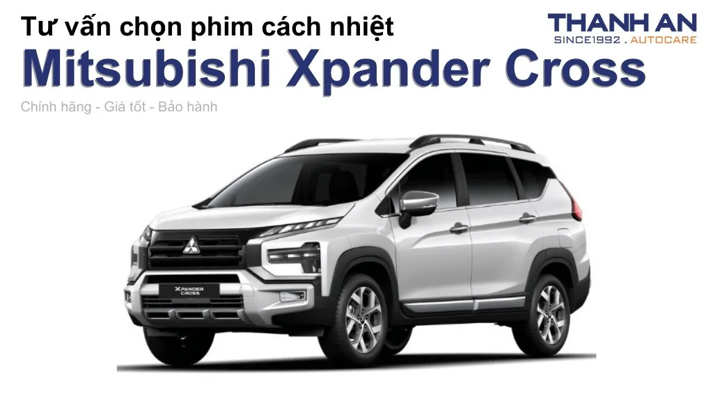 Dán phim cách nhiệt xe Mitsubishi Xpander Cross loại nào tốt? Bảng giá mới nhất