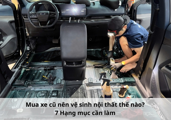 Mua xe cũ nên vệ sinh nội thất thế nào? 7 Hạng mục cần làm