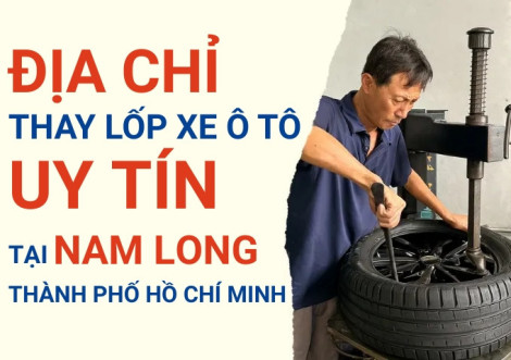 Top 7+ địa chỉ cửa hàng thay lốp xe ô tô uy tín tại Nam Long Tân Thuận Đông