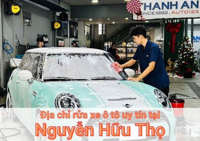 Top 7+ địa chỉ trung tâm rửa xe ô tô uy tín tại Nguyễn Hữu Thọ TPHCM