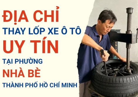 Top 7+ địa chỉ cửa hàng thay lốp xe ô tô uy tín tại Xã Nhà Bè TpHCM