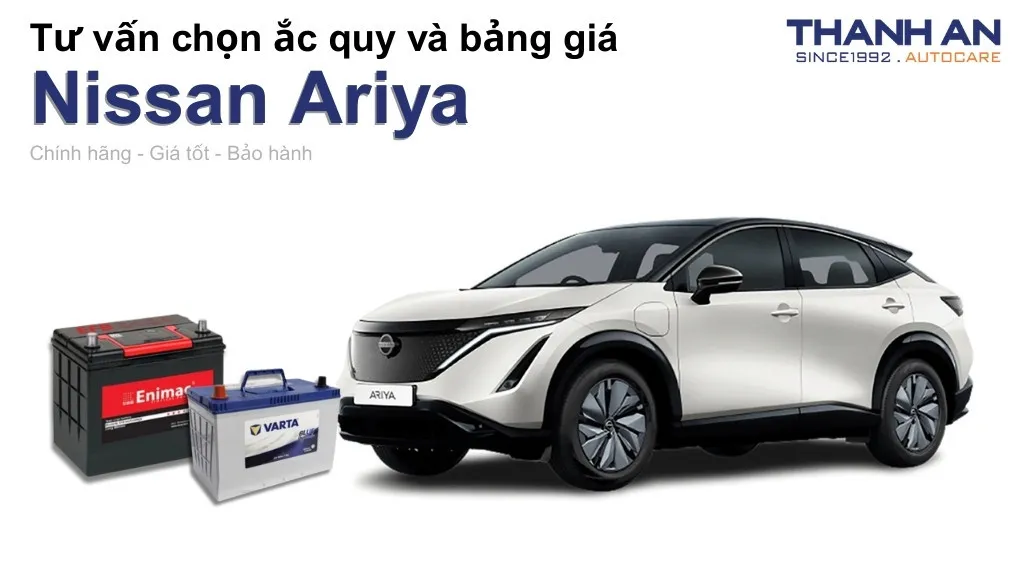 Bình ắc quy xe Nissan Ariya loại nào tốt? Bảng giá mới nhất