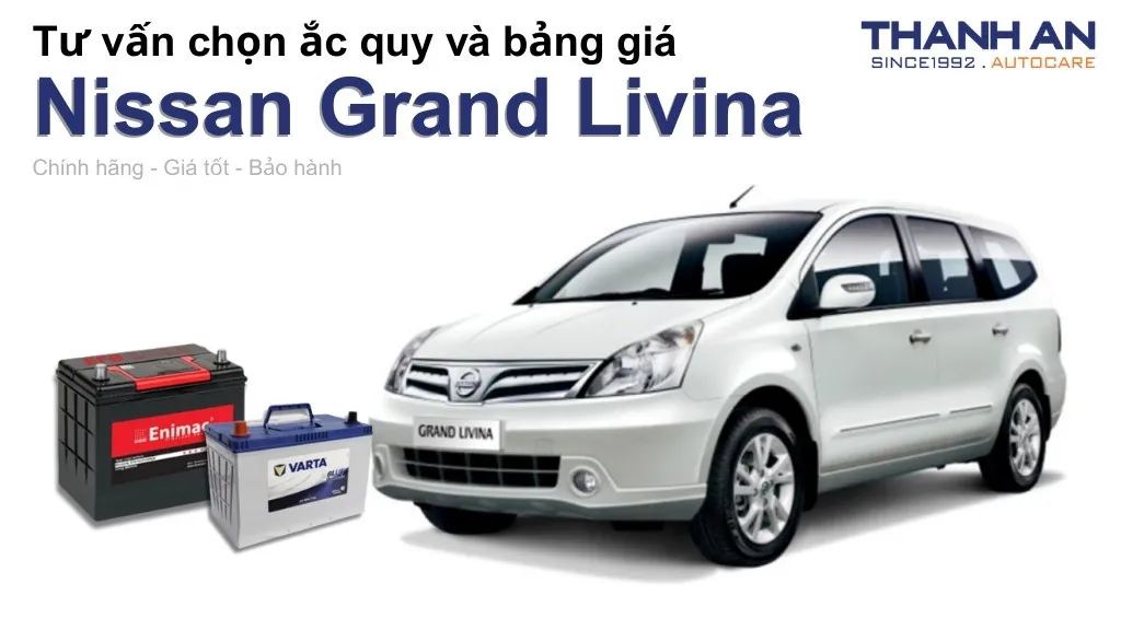 Bình ắc quy xe Nissan Grand Livina loại nào tốt? Bảng giá mới nhất