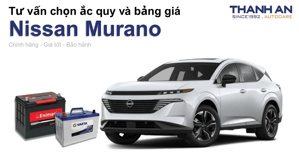Bình ắc quy xe Nissan Murano loại nào tốt? Bảng giá mới nhất