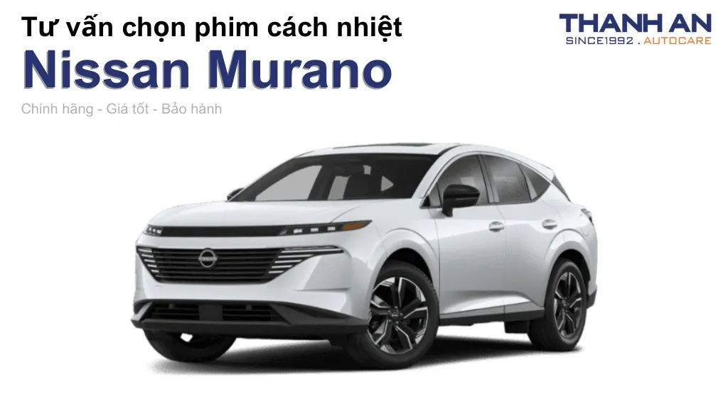 Dán phim cách nhiệt xe Nissan Murano loại nào tốt? Bảng giá mới nhất