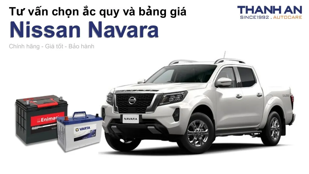 Bình ắc quy xe Nissan Navara loại nào tốt? Bảng giá mới nhất