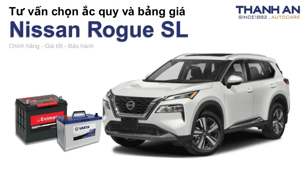 Bình ắc quy xe Nissan Rogue SL loại nào tốt? Bảng giá mới nhất