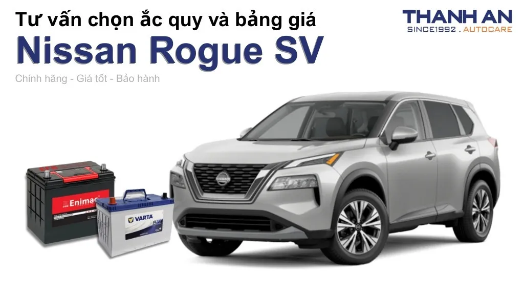 Bình ắc quy xe Nissan Rogue SV loại nào tốt? Bảng giá mới nhất