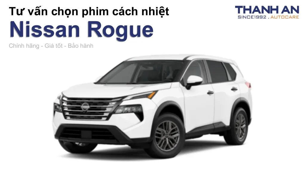 Dán phim cách nhiệt xe Nissan Rogue loại nào tốt? Bảng giá mới nhất