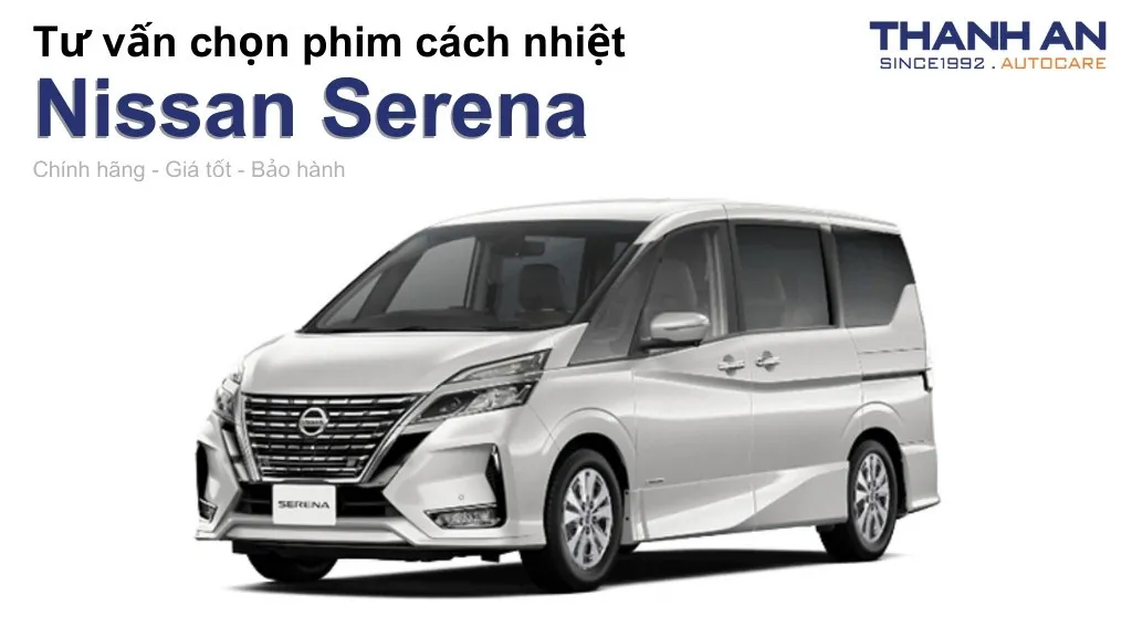 Dán phim cách nhiệt xe Nissan Serena loại nào tốt? Bảng giá mới nhất