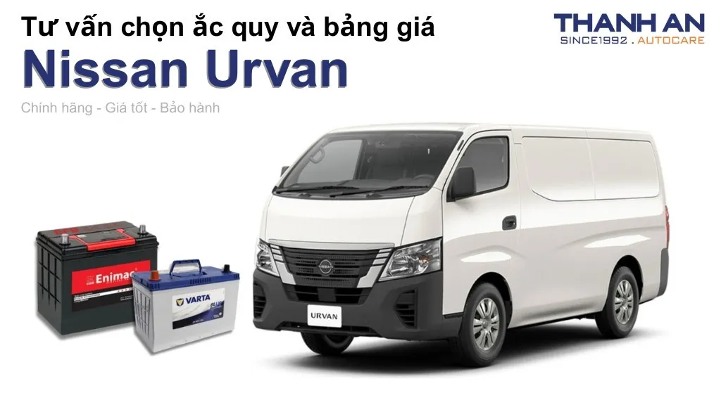 Bình ắc quy xe Nissan Urvan loại nào tốt? Bảng giá mới nhất