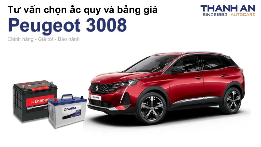 Bình ắc quy xe Peugeot 3008 loại nào tốt? Bảng giá mới nhất