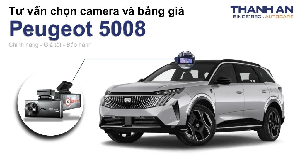 Camera hành trình xe Peugeot 5008 loại nào tốt? Bảng giá mới nhất
