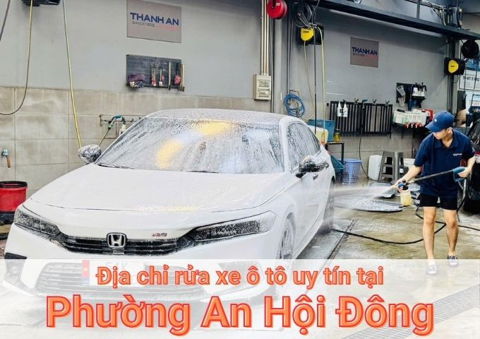Top 5+ địa chỉ trung tâm rửa xe ô tô uy tín tại Phường An Hội Đông TPHCM
