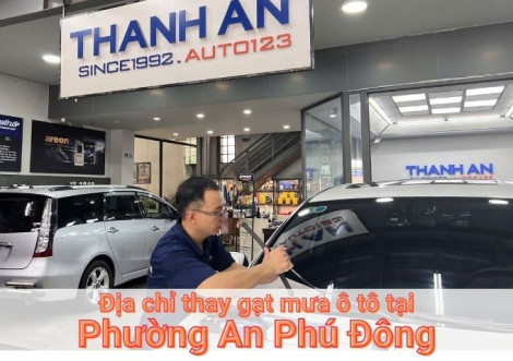 Top 7+ địa chỉ gara thay gạt mưa ô tô uy tín tại Phường An Phú Đông TPHCM