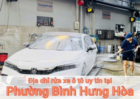 Top 7+ địa chỉ trung tâm rửa xe ô tô uy tín tại Phường Bình Hưng Hòa TPHCM